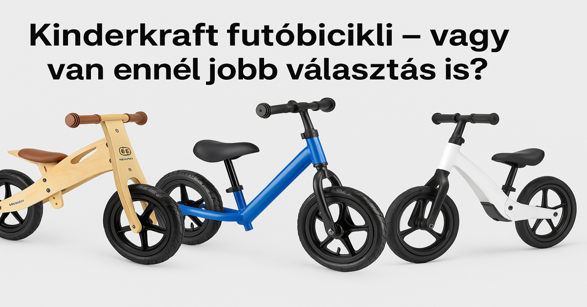Kinderkraft futóbicikli – vagy van ennél jobb választás is?